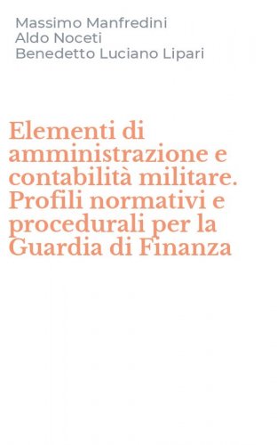 Elementi di amministrazione e contabilit&agrave; militare. Profili normativi e procedurali per la Guardia di Finanza