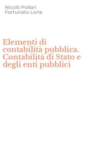 Elementi di contabilit&agrave; pubblica. Contabilit&agrave; di Stato e degli enti pubblici