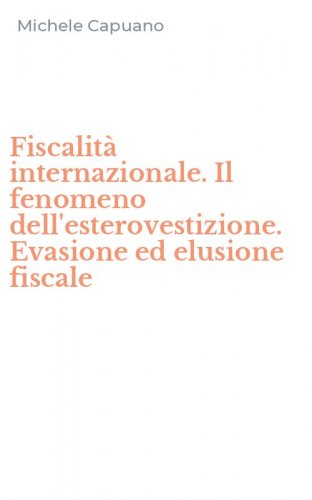 Fiscalit&agrave; internazionale. Il fenomeno dell'esterovestizione. Evasione ed elusione fiscale