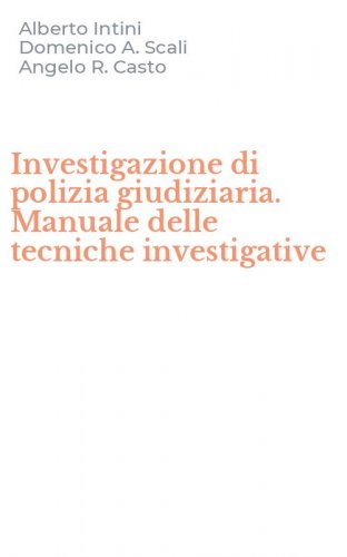 Investigazione di polizia giudiziaria. Manuale delle tecniche investigative
