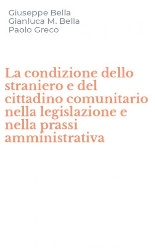 La condizione dello straniero e del cittadino comunitario nella legislazione e nella prassi amministrativa