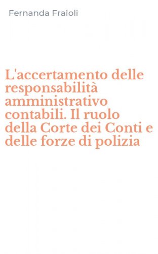 L'accertamento delle responsabilit&agrave; amministrativo contabili. Il ruolo della Corte dei Conti e delle forze di polizia