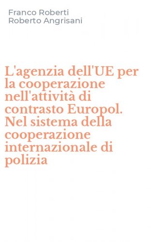 L'agenzia dell'UE per la cooperazione nell'attivit&agrave; di contrasto Europol. Nel sistema della cooperazione internazionale di polizia