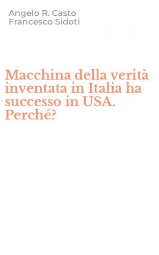 Macchina della verit&agrave; inventata in Italia ha successo in USA. Perch&eacute;?