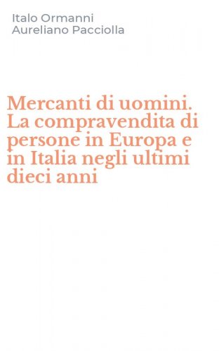 Mercanti di uomini. La compravendita di persone in Europa e in Italia negli ultimi dieci anni