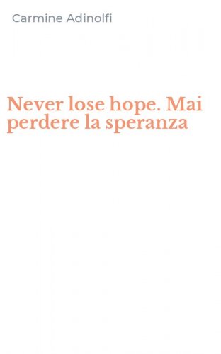 Never lose hope. Mai perdere la speranza