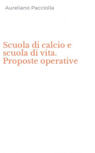 Scuola di calcio e scuola di vita. Proposte operative
