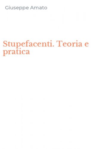 Stupefacenti. Teoria e pratica