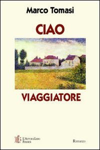 Ciao viaggiatore. Storia di un amore &laquo;a distanza&raquo;
