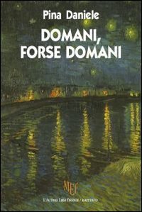 Domani, forse domani. La Campania, terra amata e rimpianta