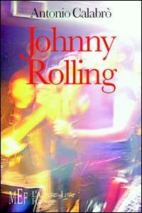 Johnny Rolling. Una giovent&ugrave; di musica, battaglie e amori nella Calabria degli anni '70