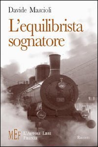 L'equilibrista sognatore. In treno da Urbino a Bologna tra sogno e realt&agrave;