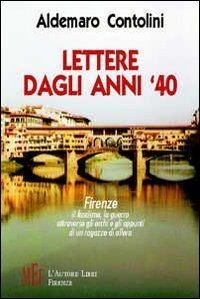 Lettere dagli anni '40. Firenze: il fascismo, la guerra attraverso gli occhi e gli appunti di un ragazzo di allora
