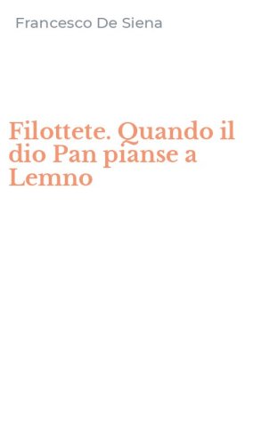 Filottete. Quando il dio Pan pianse a Lemno