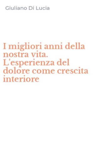 I migliori anni della nostra vita. L'esperienza del dolore come crescita interiore