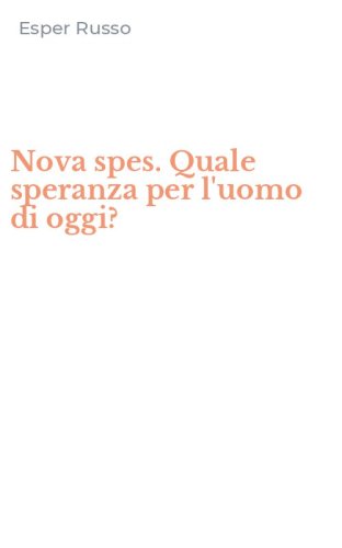 Nova spes. Quale speranza per l'uomo di oggi?