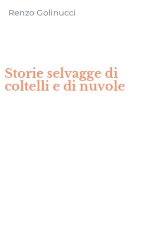 Storie selvagge di coltelli e di nuvole