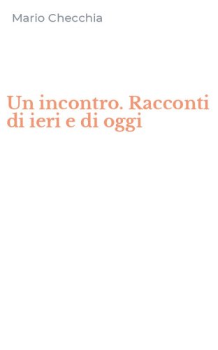 Un incontro. Racconti di ieri e di oggi