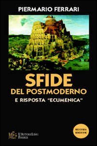 Sfide del postmoderno e risposta &laquo;ecumenica&raquo;. Un'indagine fra filosofia e teologia
