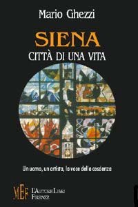 Siena citt&agrave; di una vita. Un uomo, un artista, la voce della coscienza