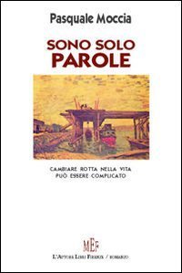 Sono solo parole. Cambiare rotta nella vita pu&ograve; essere complicato