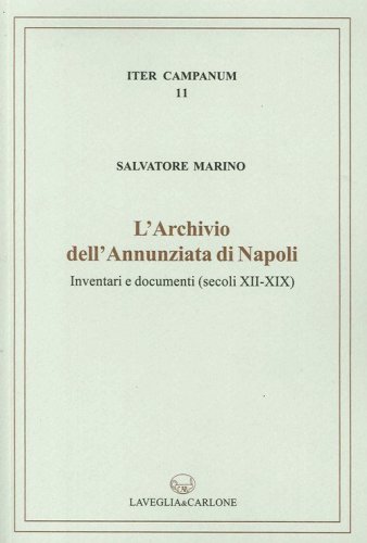 L'archivio dell'Annunziata di Napoli. Inventari e documenti (secoli XII-XIX)