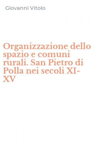 Organizzazione dello spazio e comuni rurali. San Pietro di Polla nei secoli XI-XV