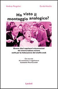 Ha visto il montaggio analogico? Ovvero dieci capolavori misconosciuti del cinema italiano minore scelti per la rieducazione del cinefilo snob
