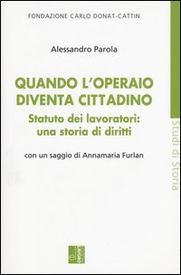 Quando l'operaio diventa cittadino. Statuto dei lavoratori: una storia di diritti