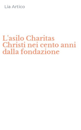 L'asilo Charitas Christi nei cento anni dalla fondazione