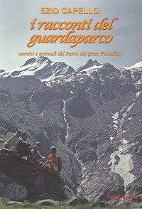 I racconti del guardaparco. Uomini e animali del parco del Gran Paradiso