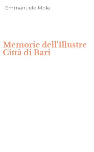 Memorie dell'Illustre Citt&agrave; di Bari