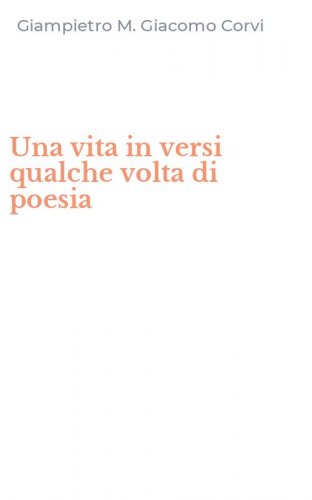 Una vita in versi qualche volta di poesia