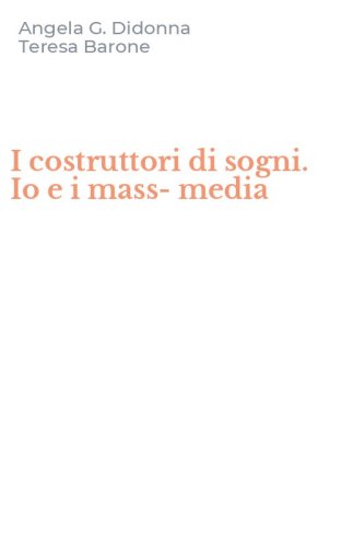 I costruttori di sogni. Io e i mass-media