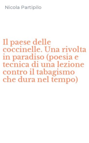 Il paese delle coccinelle. Una rivolta in paradiso (poesia e tecnica di una lezione contro il tabagismo che dura nel tempo)