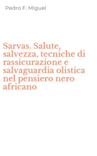 Sarvas. Salute, salvezza, tecniche di rassicurazione e salvaguardia olistica nel pensiero nero africano