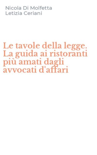 Le tavole della legge. La guida ai ristoranti pi&ugrave; amati dagli avvocati d'affari