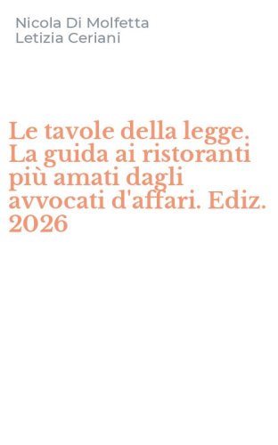 Le tavole della legge. La guida ai ristoranti pi&ugrave; amati dagli avvocati d'affari. Ediz. 2026