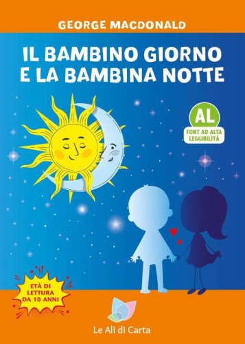Il bambino giorno e la bambina notte. Ediz. ad alta leggibilit&agrave;