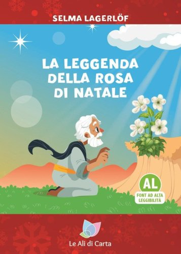 La leggenda della rosa di Natale. Ediz. ad alta leggibilit&agrave;