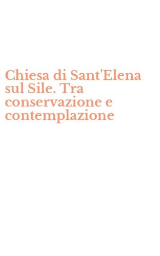 Chiesa di Sant'Elena sul Sile. Tra conservazione e contemplazione