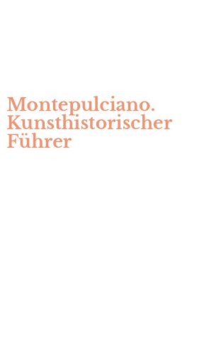 Montepulciano. Kunsthistorischer F&uuml;hrer