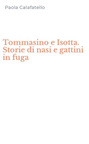 Tommasino e Isotta. Storie di nasi e gattini in fuga