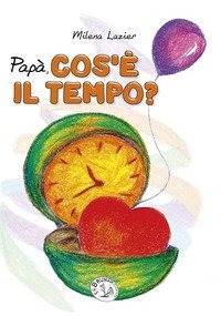 Pap&agrave; cos'&egrave; il tempo?