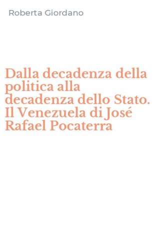 Dalla decadenza della politica alla decadenza dello Stato. Il Venezuela di Jos&eacute; Rafael Pocaterra