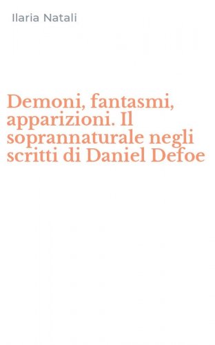 Demoni, fantasmi, apparizioni. Il soprannaturale negli scritti di Daniel Defoe