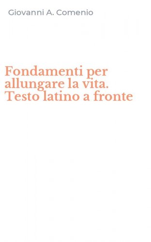 Fondamenti per allungare la vita. Testo latino a fronte