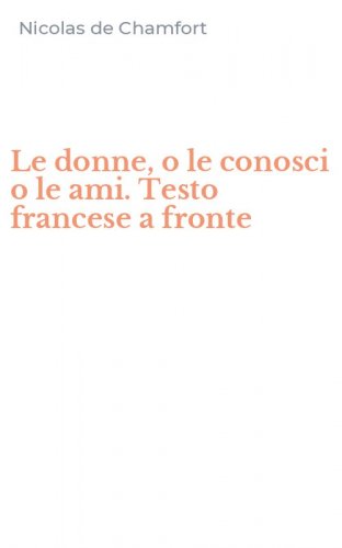 Le donne, o le conosci o le ami. Testo francese a fronte