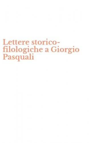 Lettere storico-filologiche a Giorgio Pasquali