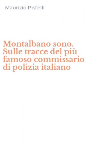 Montalbano sono. Sulle tracce del pi&ugrave; famoso commissario di polizia italiano